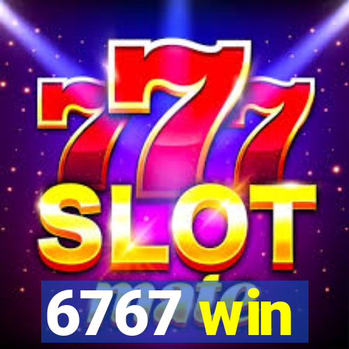 6767 win